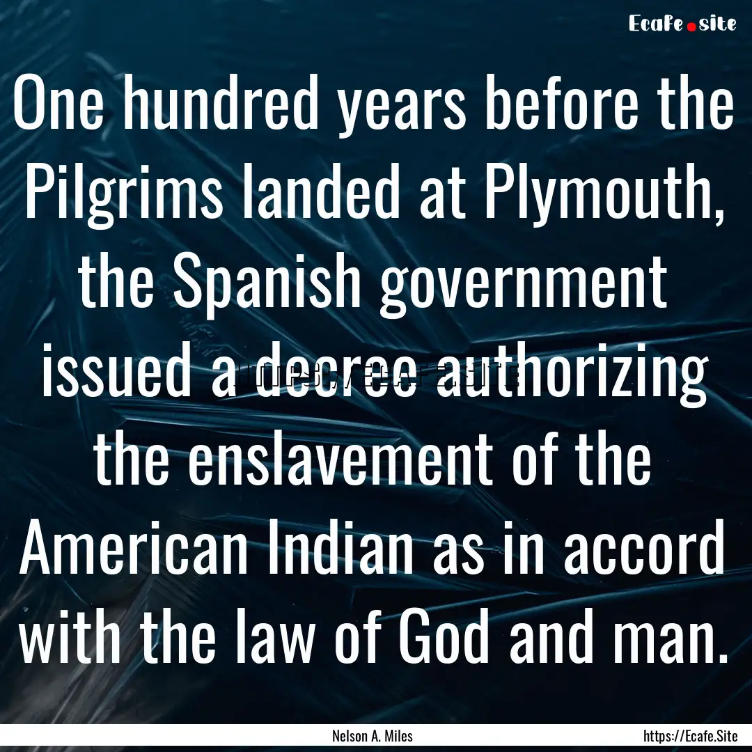 One hundred years before the Pilgrims landed.... : Quote by Nelson A. Miles