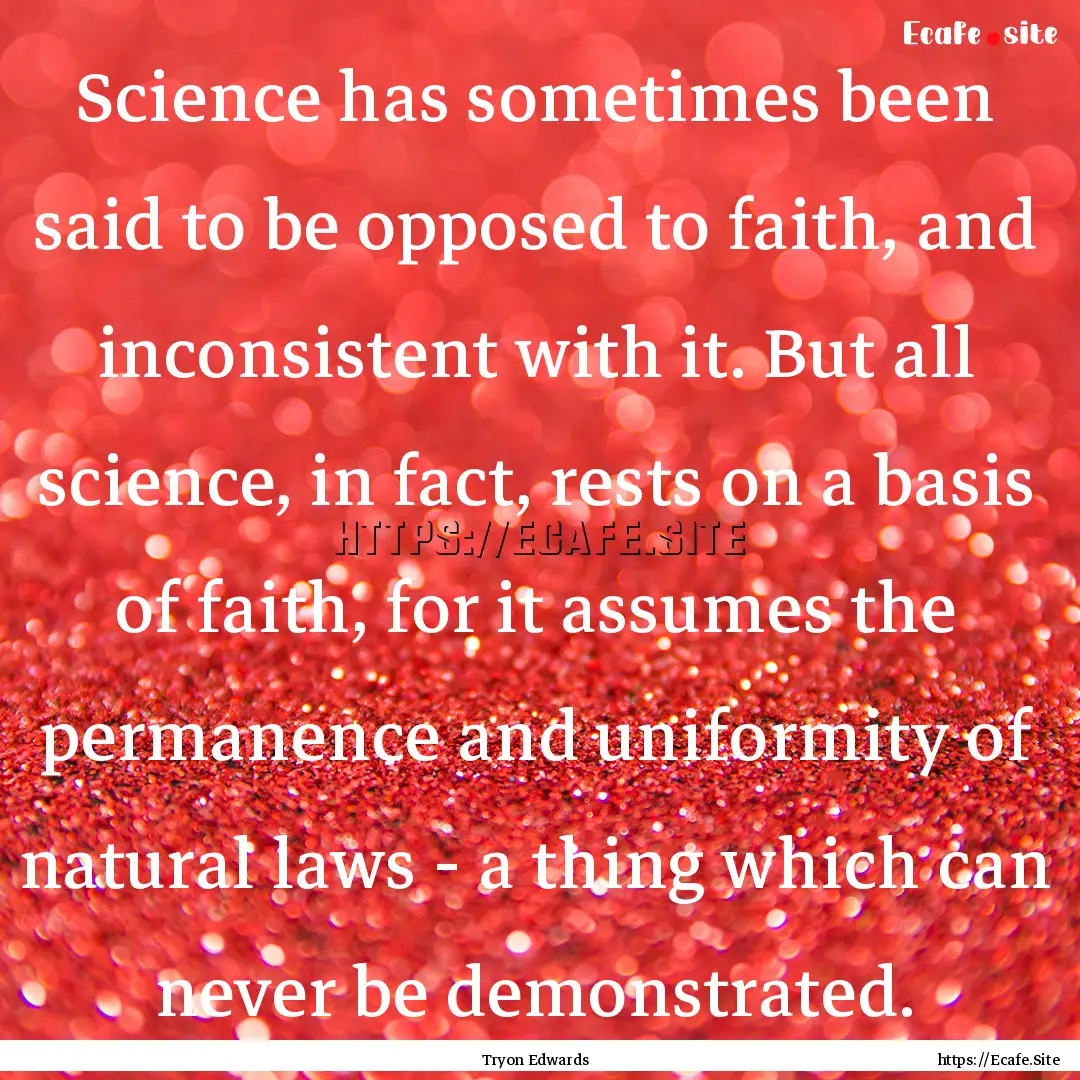 Science has sometimes been said to be opposed.... : Quote by Tryon Edwards