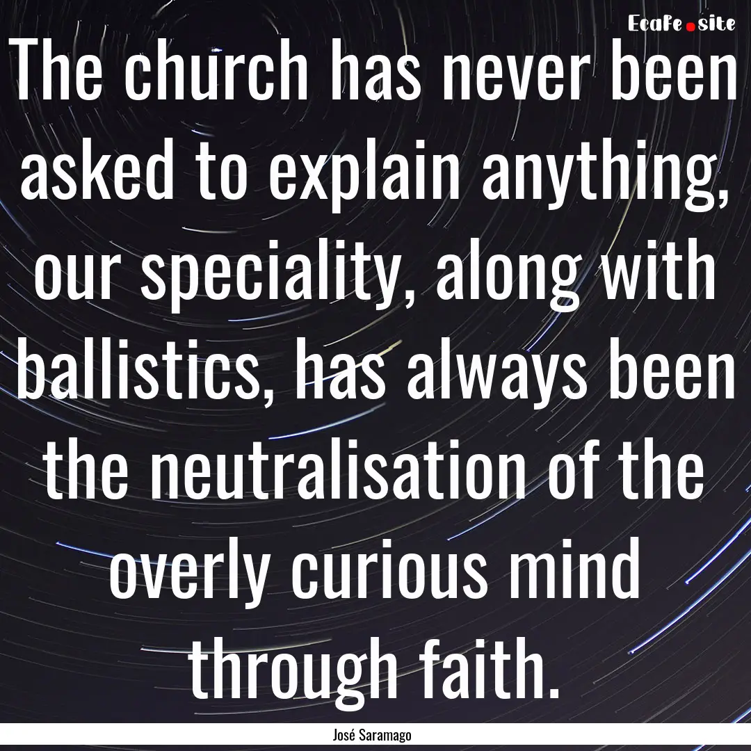 The church has never been asked to explain.... : Quote by José Saramago