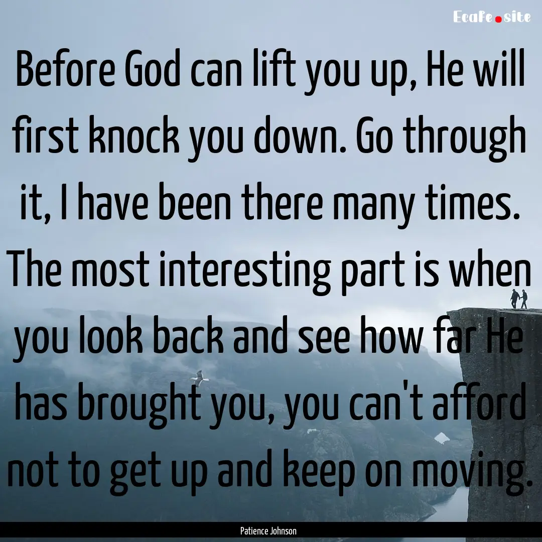 Before God can lift you up, He will first.... : Quote by Patience Johnson