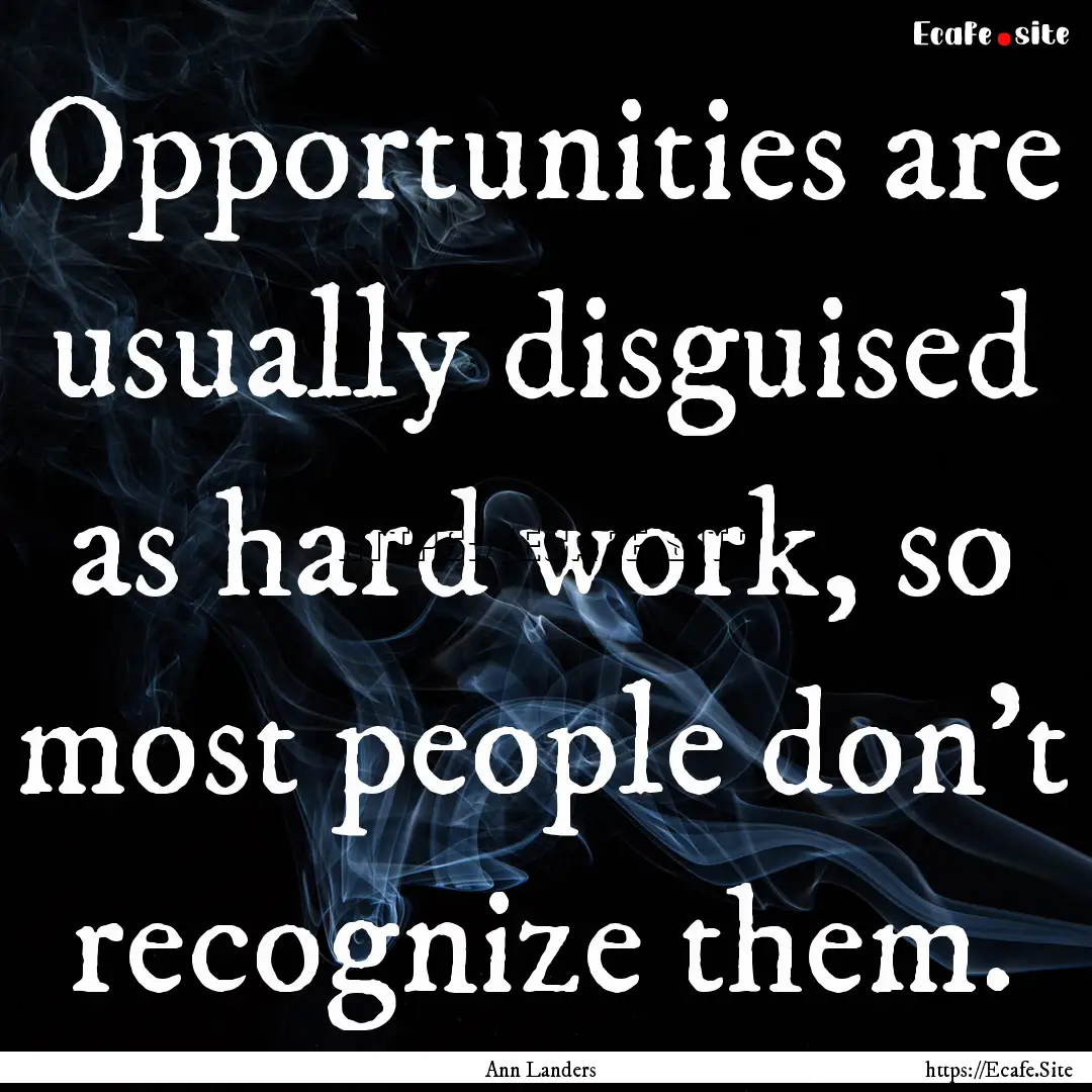 Opportunities are usually disguised as hard.... : Quote by Ann Landers