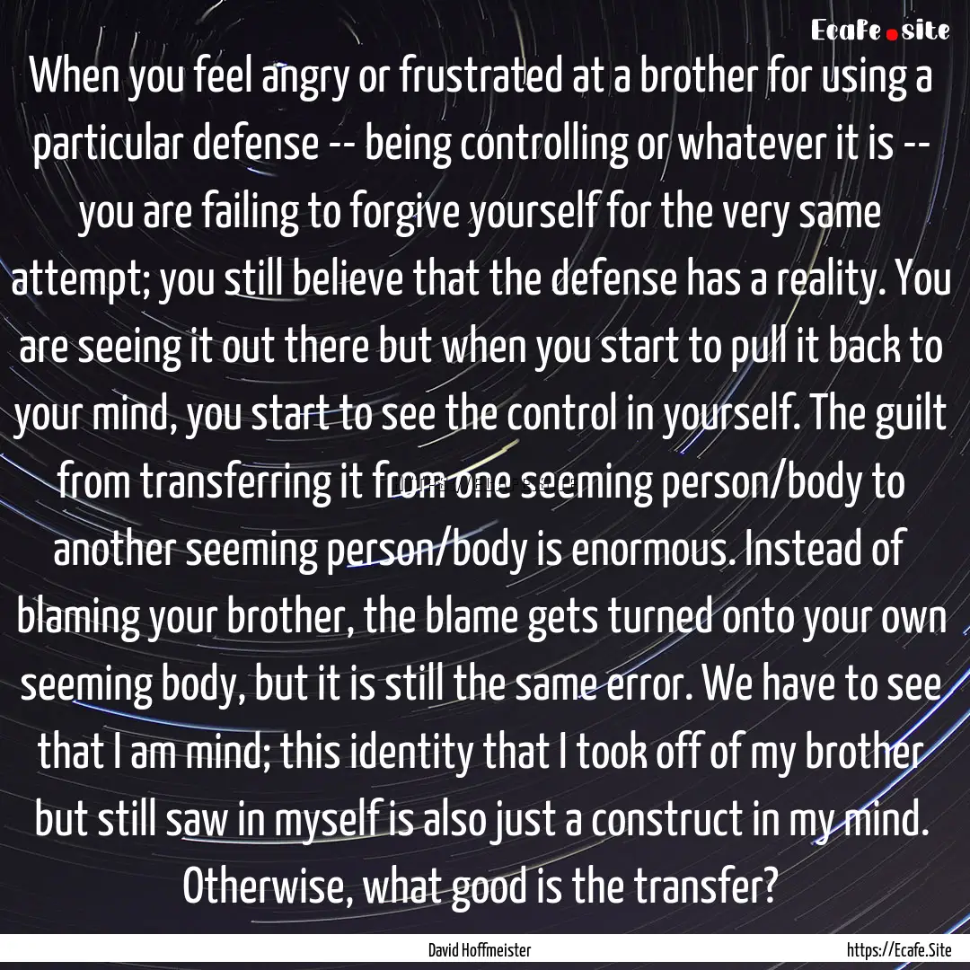 When you feel angry or frustrated at a brother.... : Quote by David Hoffmeister