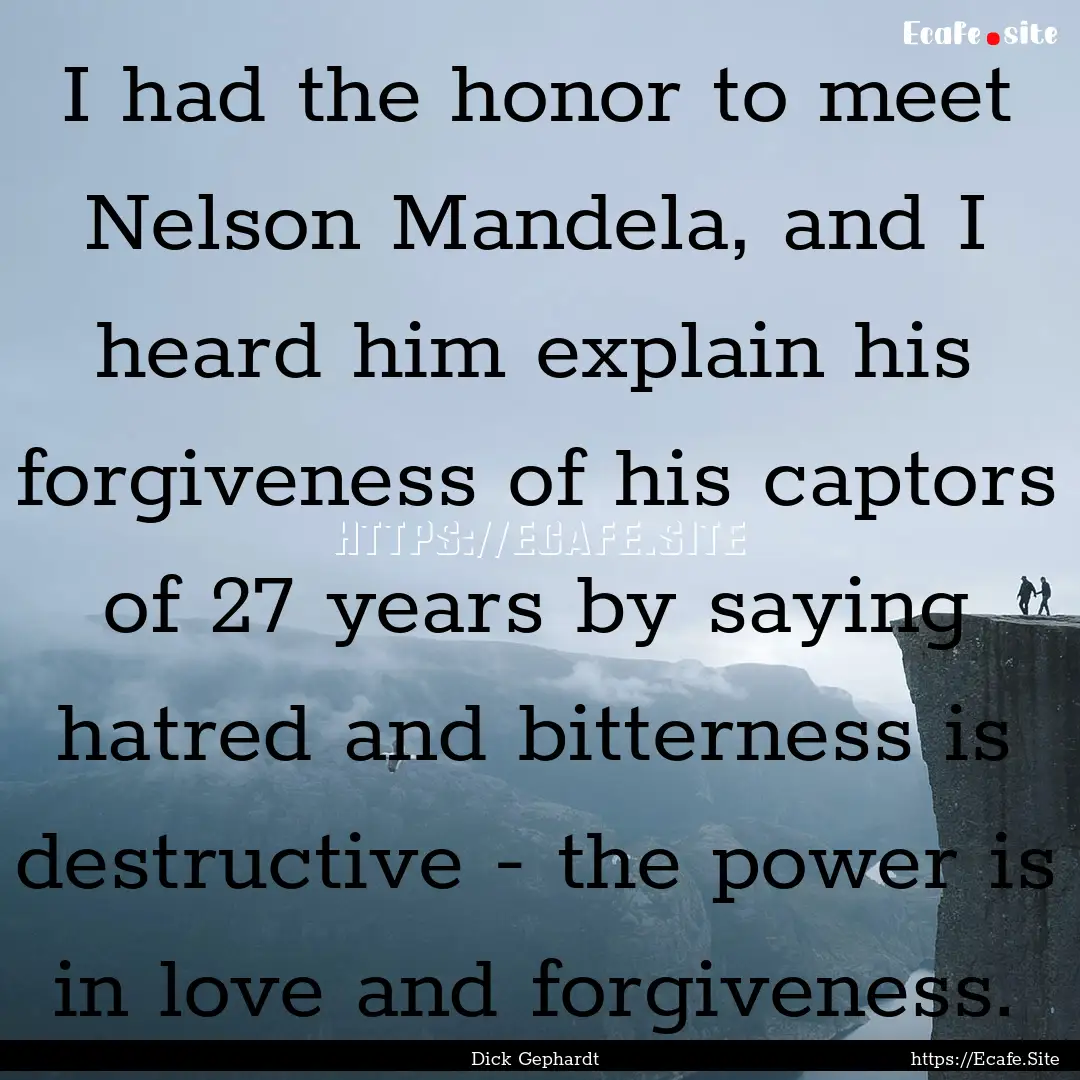 I had the honor to meet Nelson Mandela, and.... : Quote by Dick Gephardt