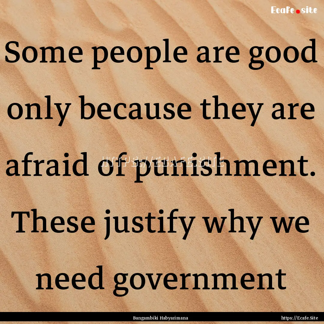 Some people are good only because they are.... : Quote by Bangambiki Habyarimana