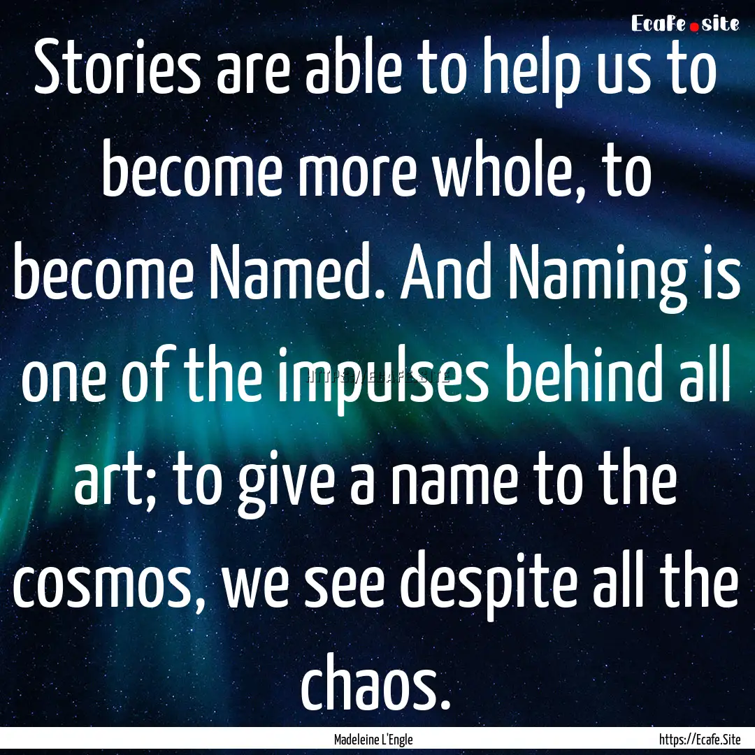 Stories are able to help us to become more.... : Quote by Madeleine L'Engle