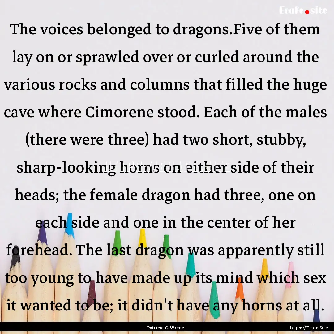 The voices belonged to dragons.Five of them.... : Quote by Patricia C. Wrede