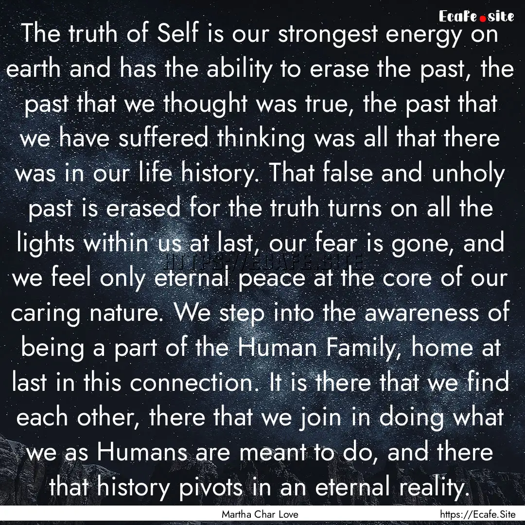 The truth of Self is our strongest energy.... : Quote by Martha Char Love