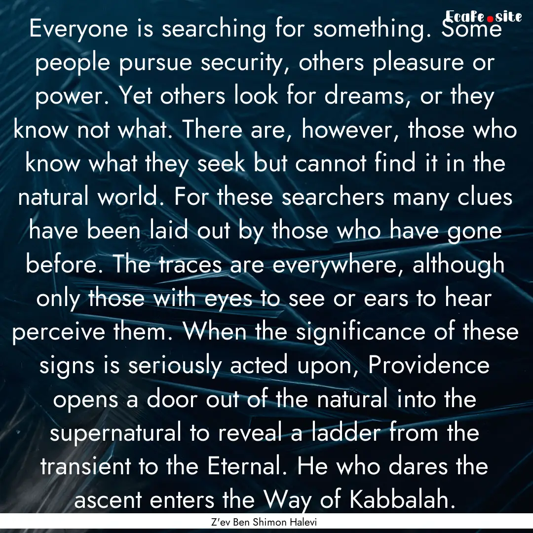 Everyone is searching for something. Some.... : Quote by Z'ev Ben Shimon Halevi