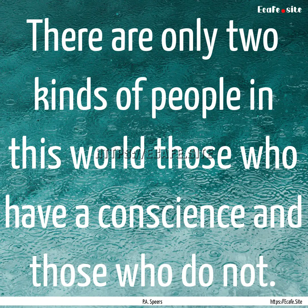 There are only two kinds of people in this.... : Quote by P.A. Speers