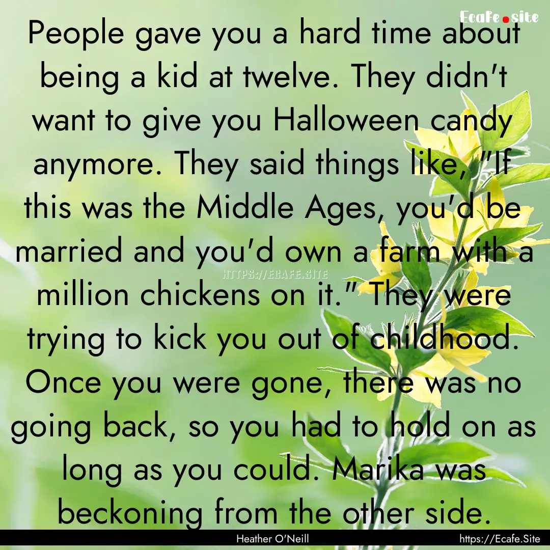 People gave you a hard time about being a.... : Quote by Heather O'Neill