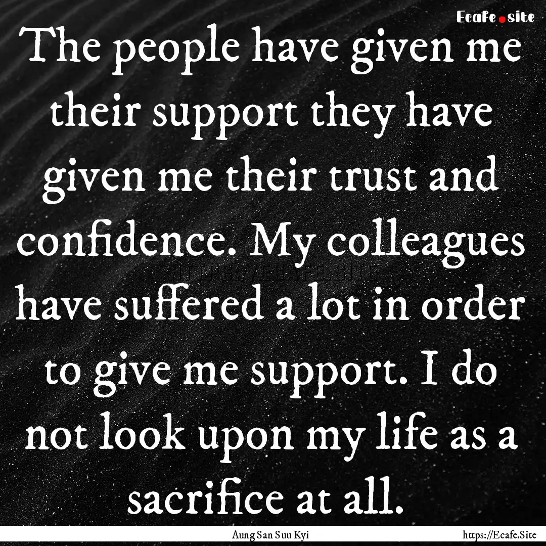 The people have given me their support they.... : Quote by Aung San Suu Kyi