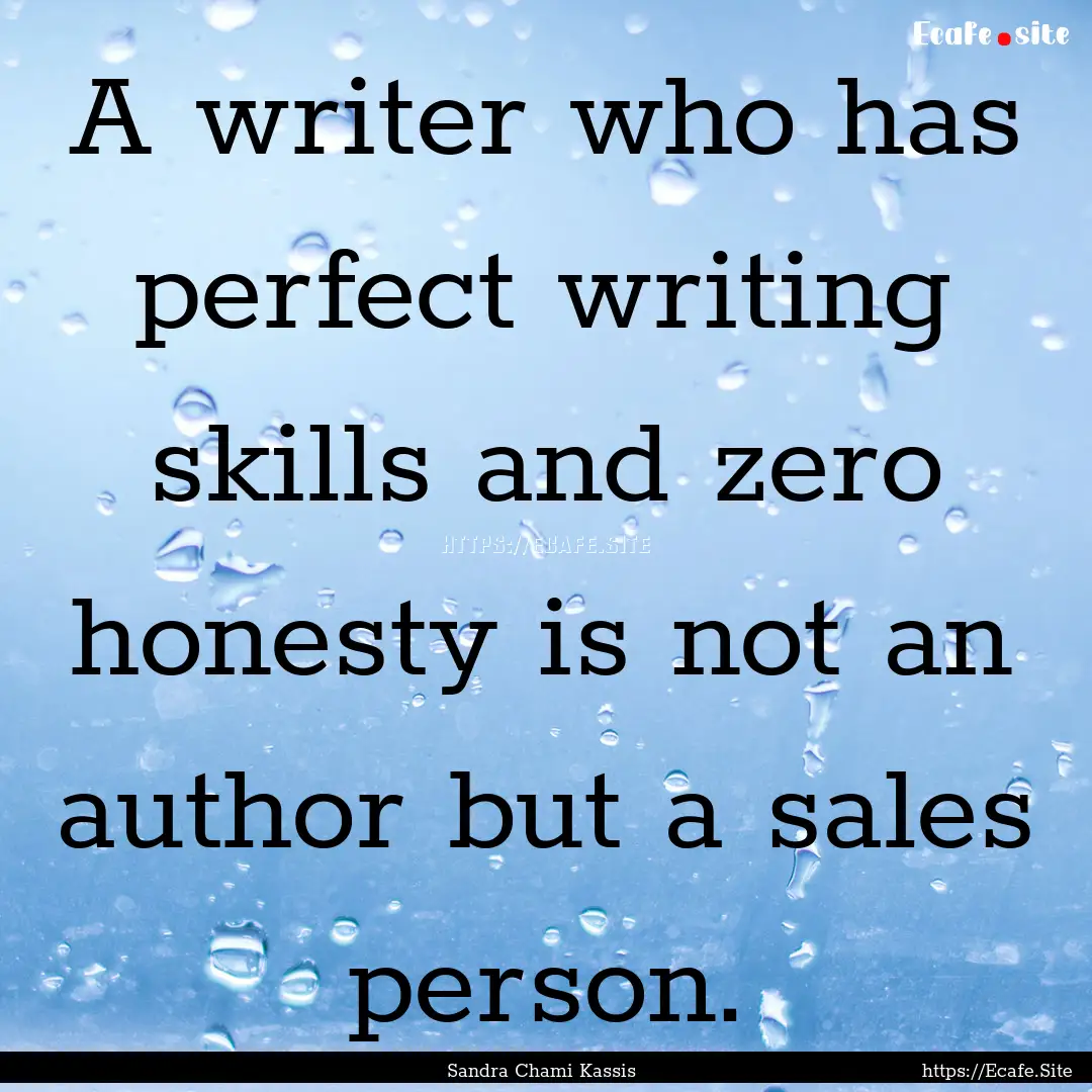 A writer who has perfect writing skills and.... : Quote by Sandra Chami Kassis