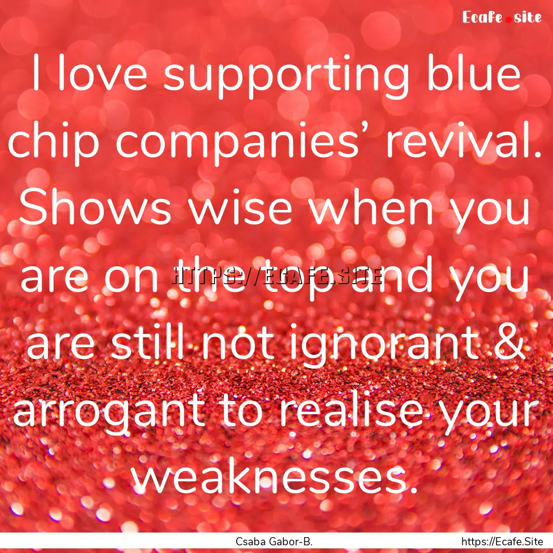 I love supporting blue chip companies’.... : Quote by Csaba Gabor-B.