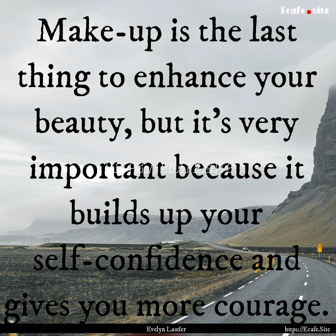 Make-up is the last thing to enhance your.... : Quote by Evelyn Lauder