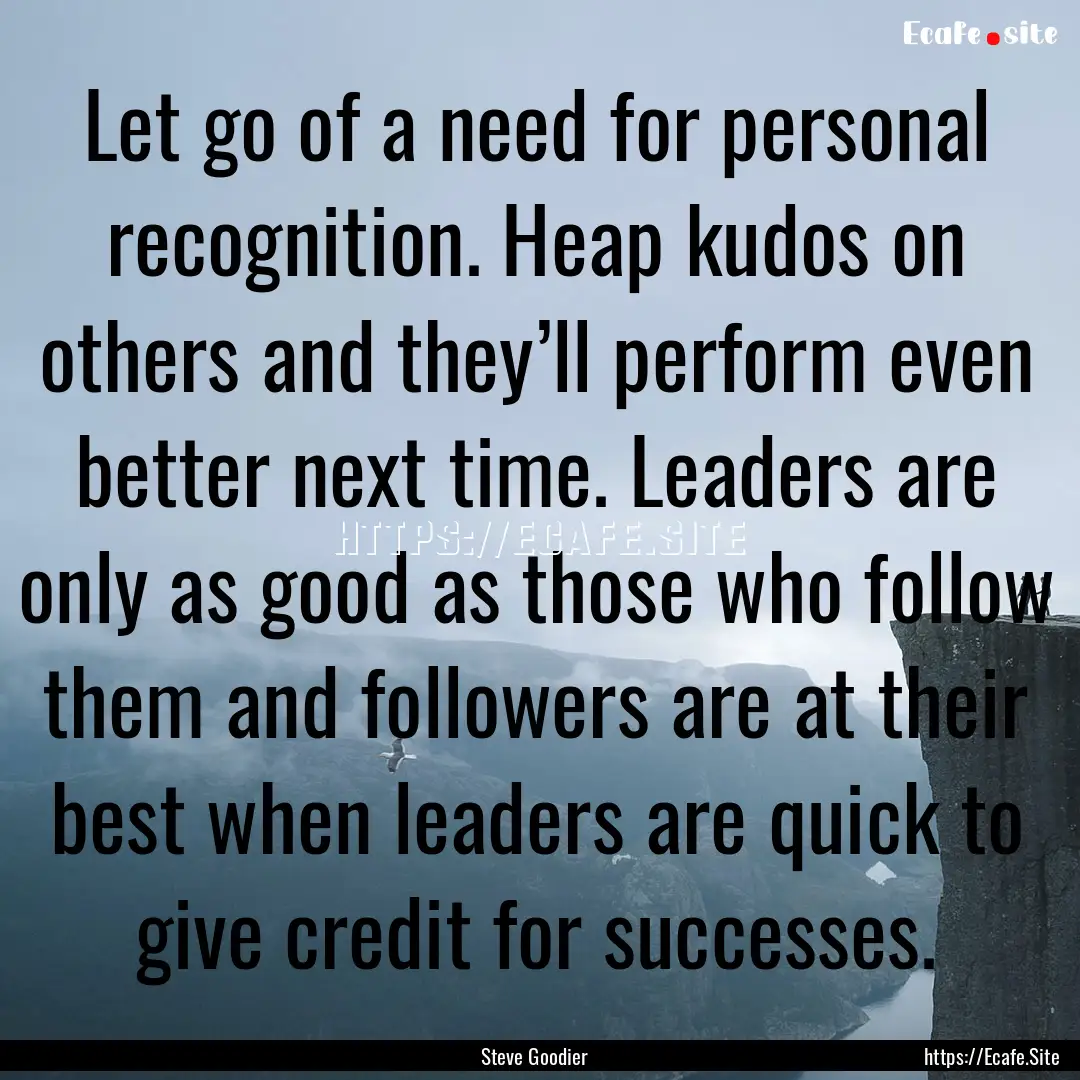 Let go of a need for personal recognition..... : Quote by Steve Goodier