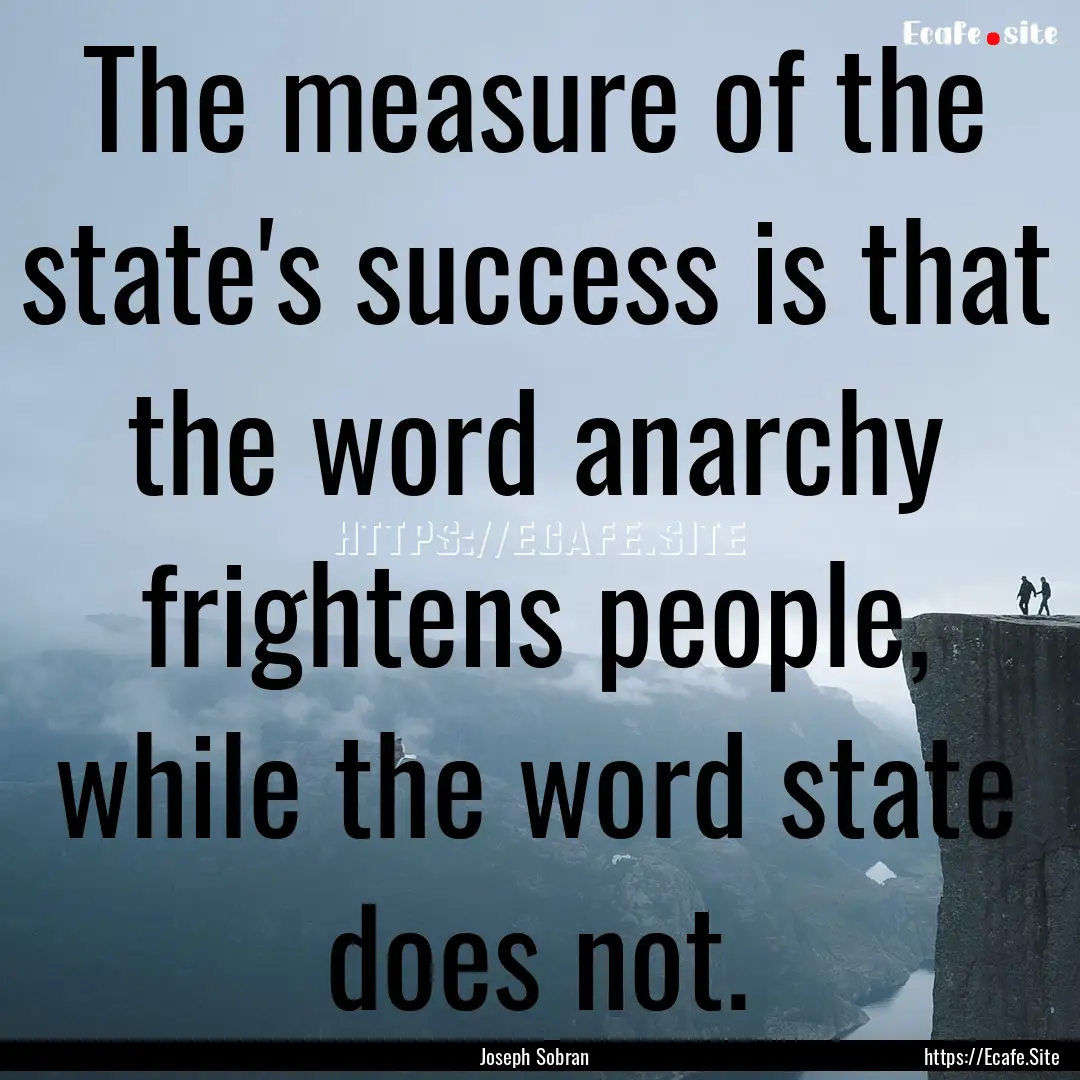 The measure of the state's success is that.... : Quote by Joseph Sobran