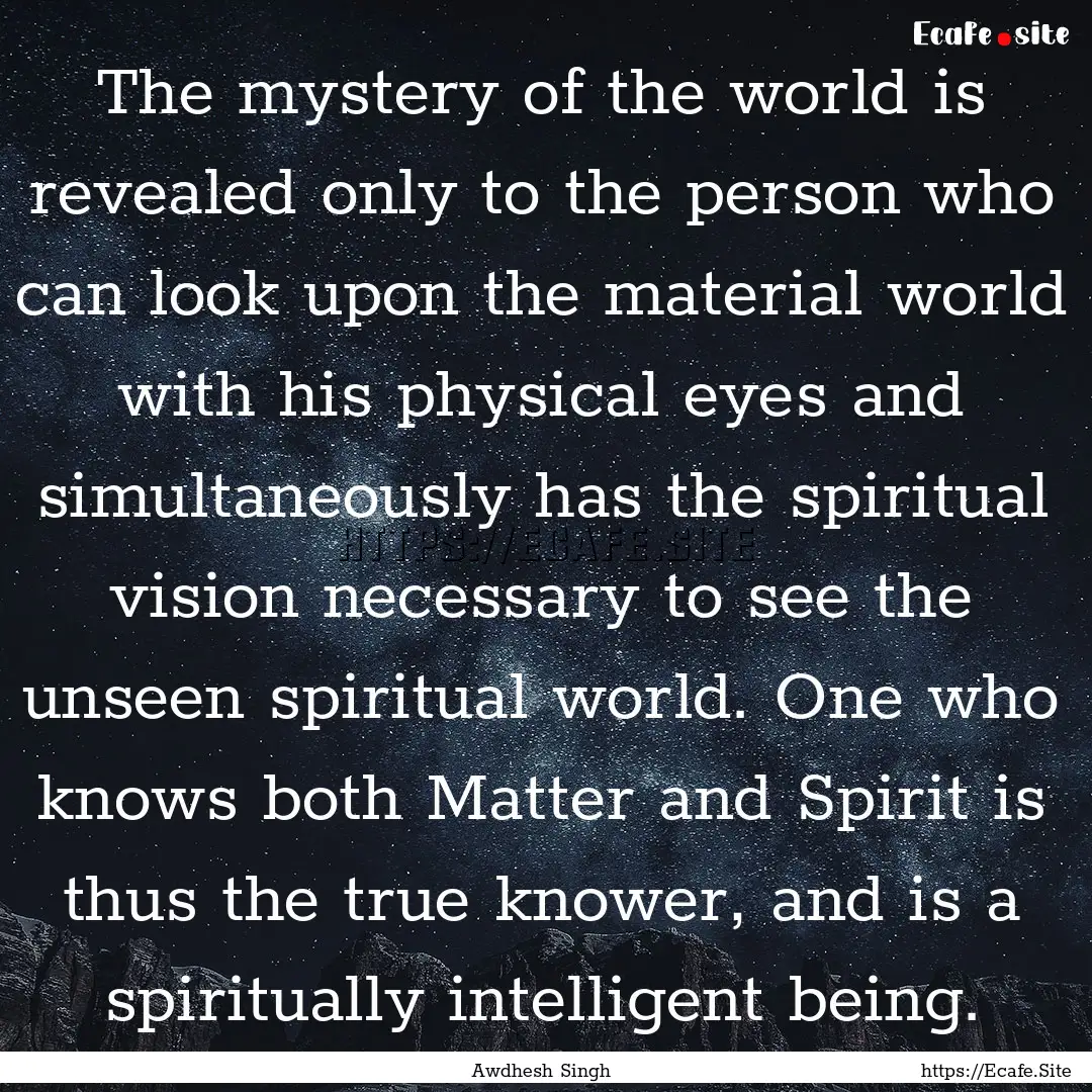 The mystery of the world is revealed only.... : Quote by Awdhesh Singh