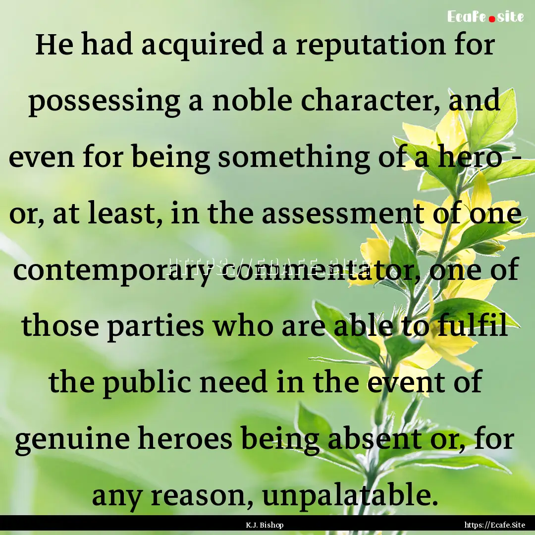 He had acquired a reputation for possessing.... : Quote by K.J. Bishop