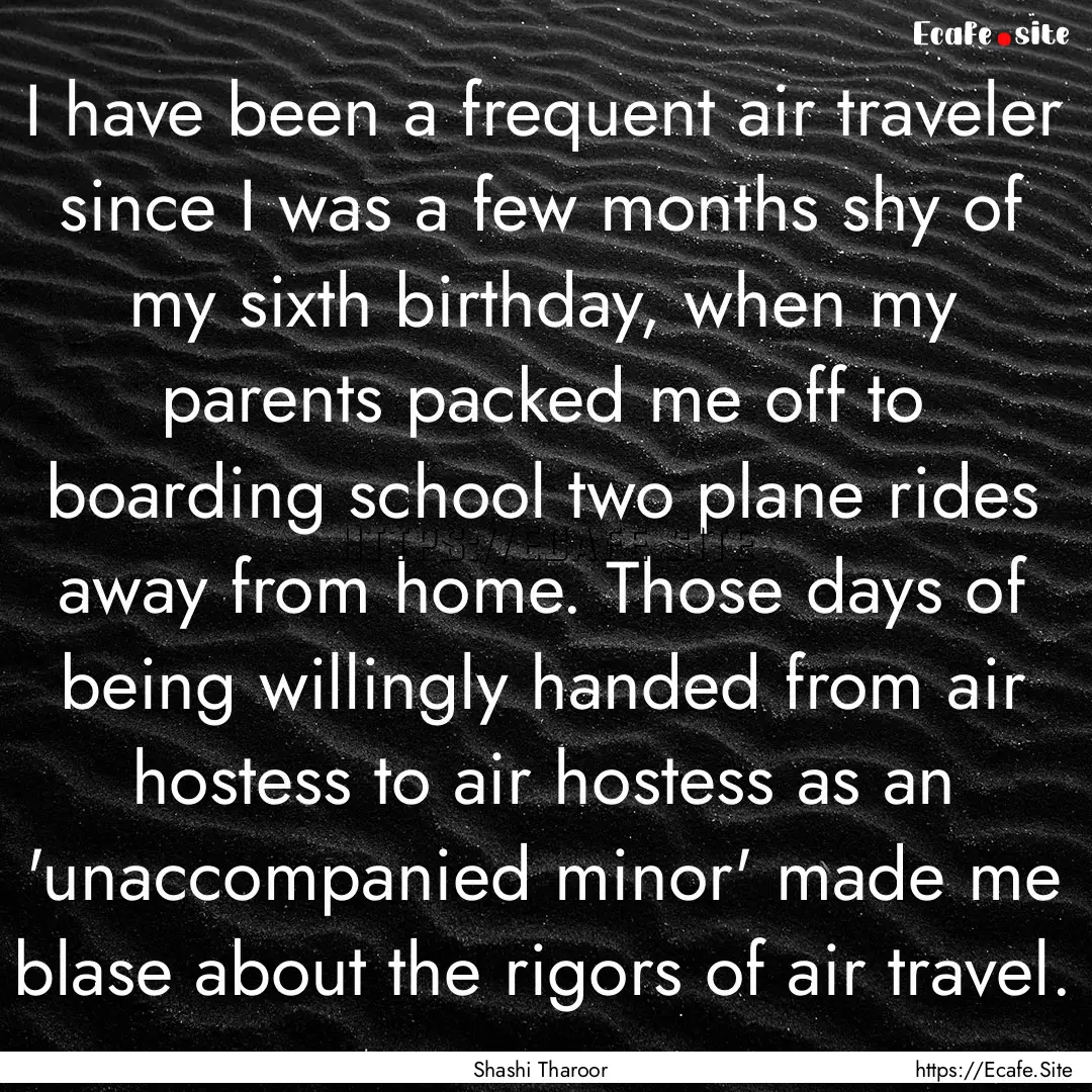 I have been a frequent air traveler since.... : Quote by Shashi Tharoor