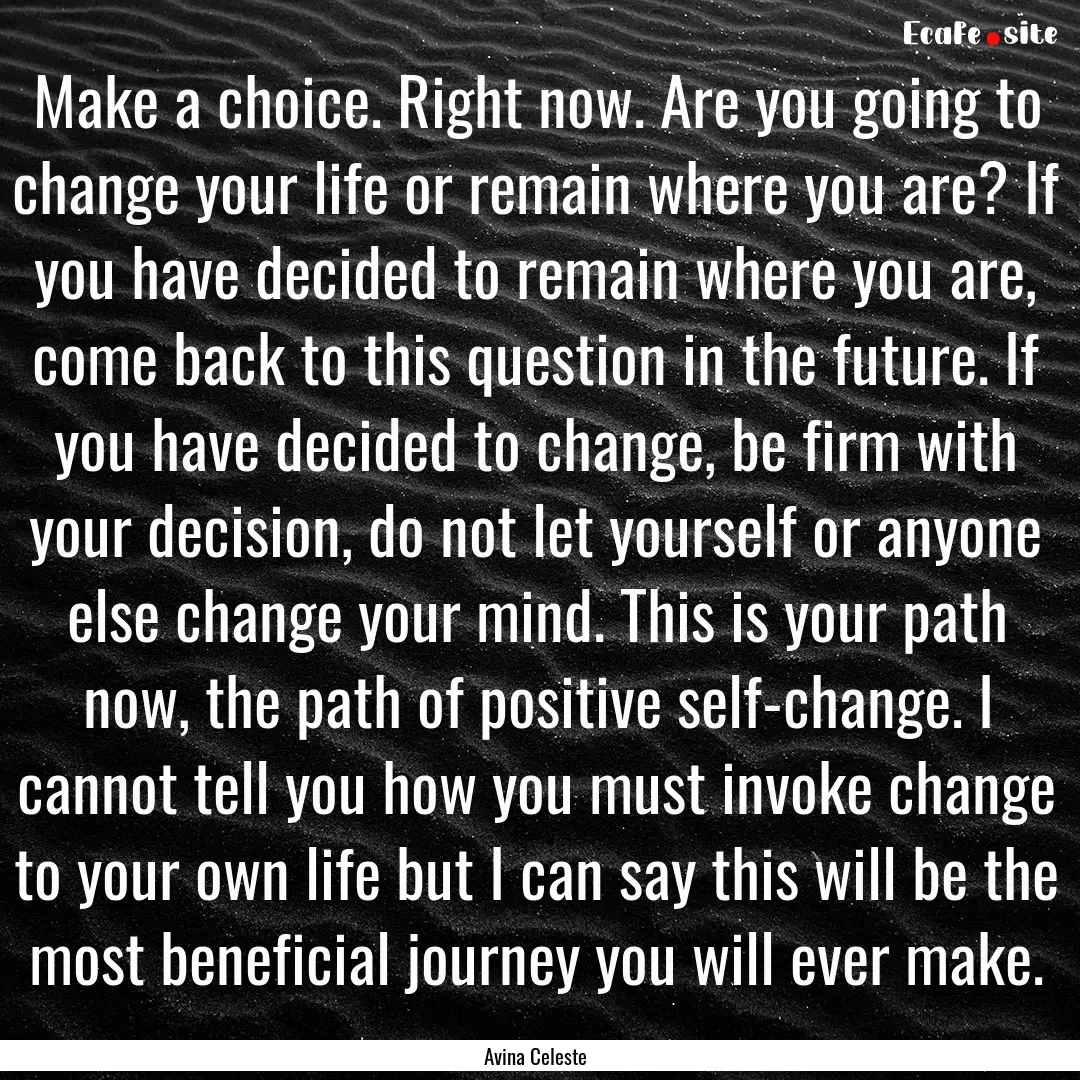 Make a choice. Right now. Are you going to.... : Quote by Avina Celeste