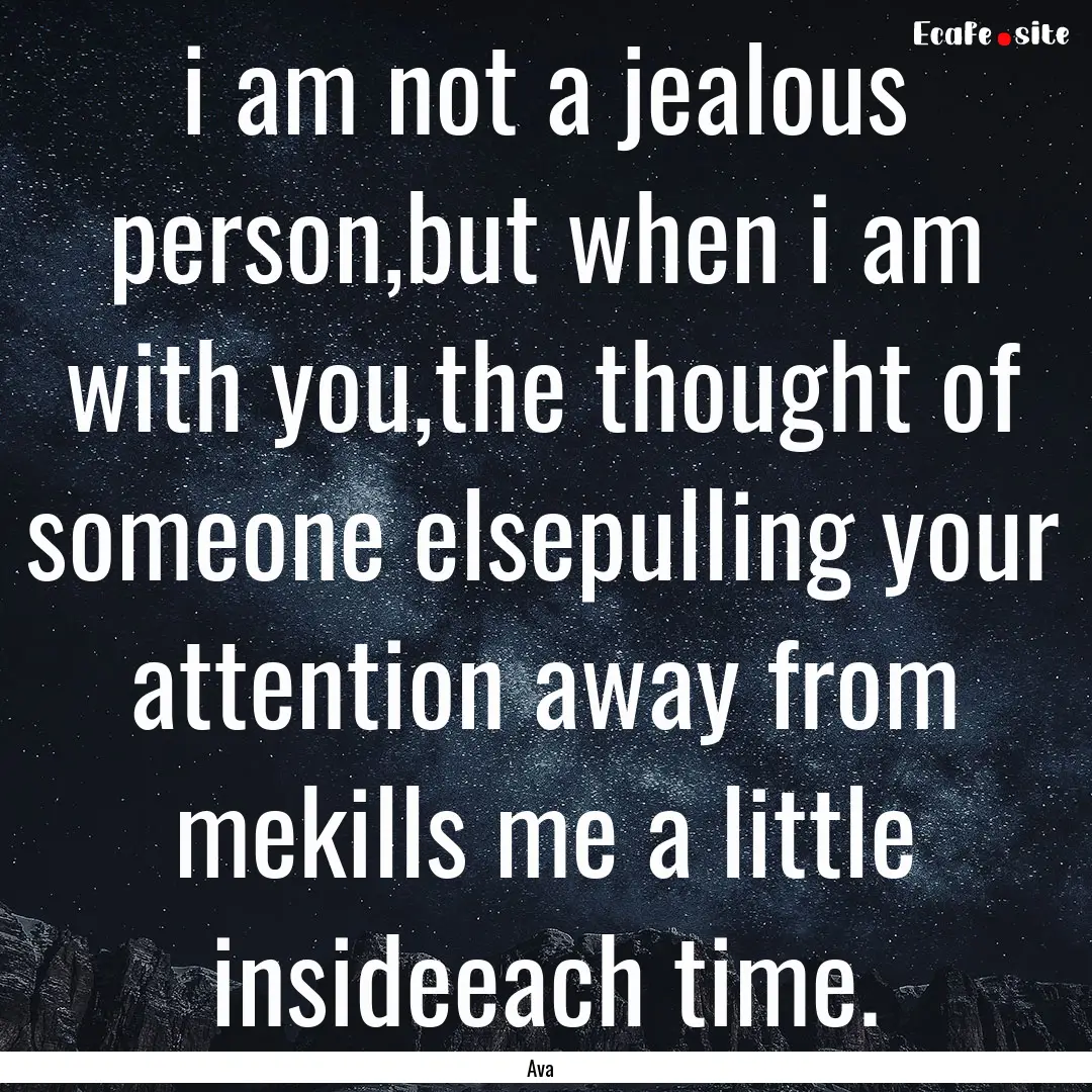 i am not a jealous person,but when i am with.... : Quote by Ava