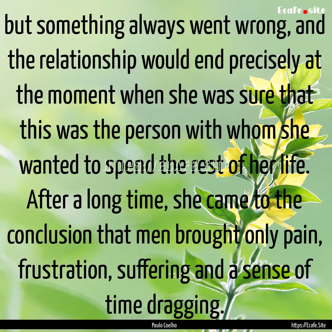 but something always went wrong, and the.... : Quote by Paulo Coelho