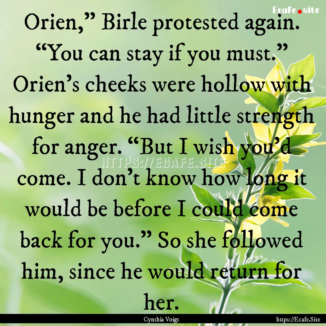 Orien,” Birle protested again. “You can.... : Quote by Cynthia Voigt