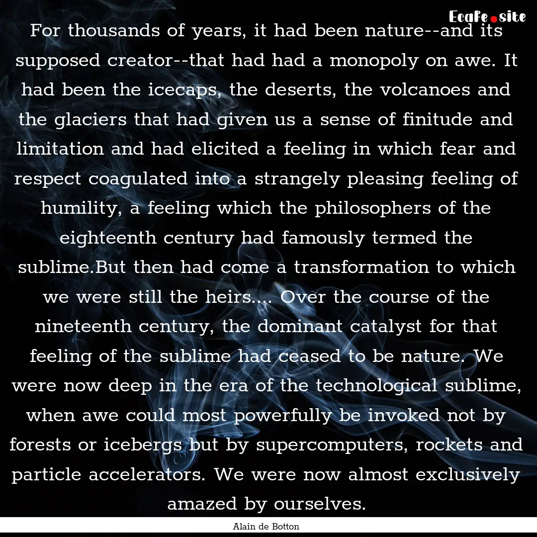 For thousands of years, it had been nature--and.... : Quote by Alain de Botton