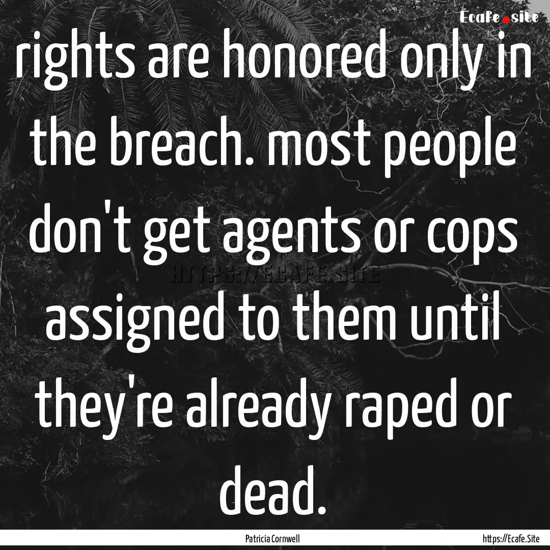 rights are honored only in the breach. most.... : Quote by Patricia Cornwell