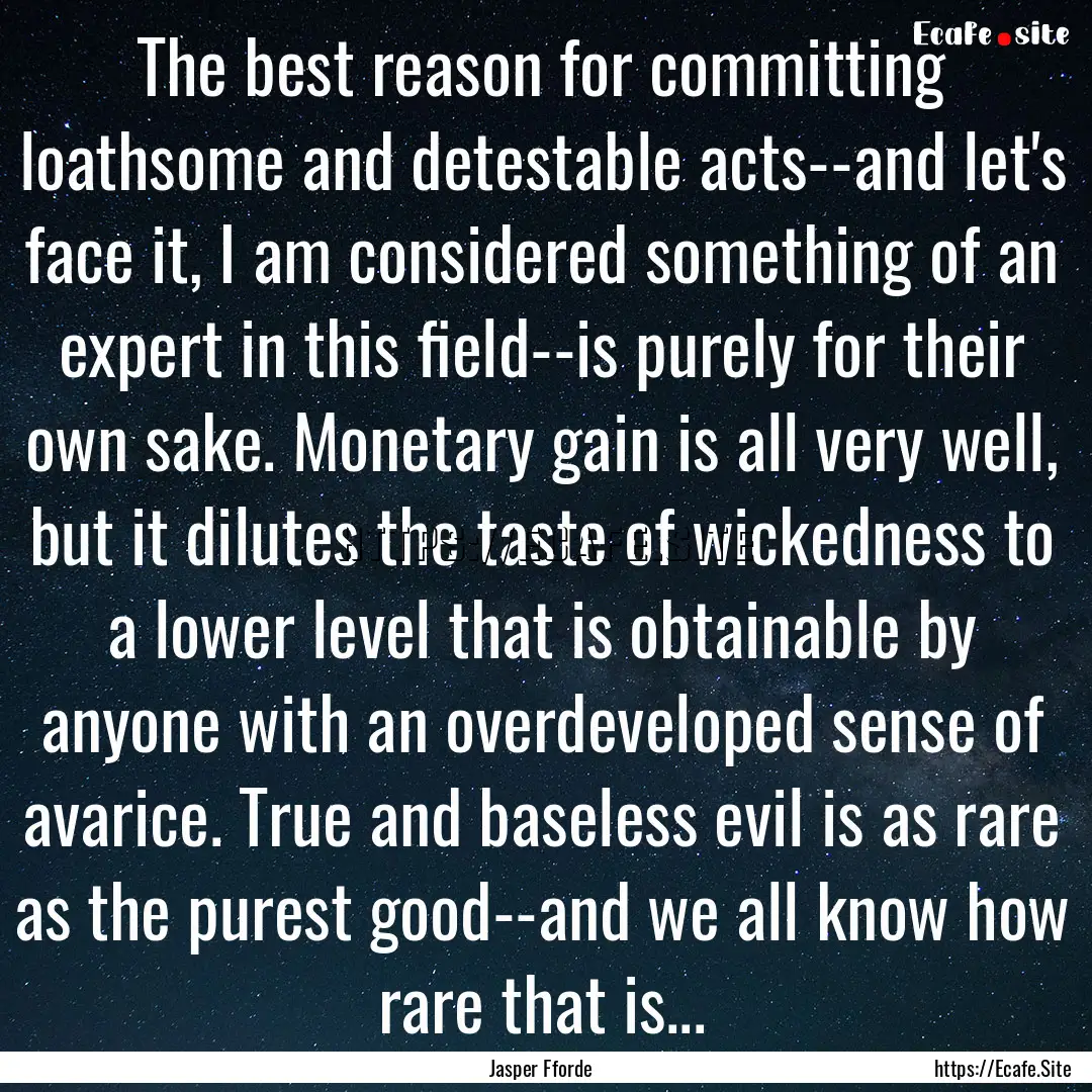 The best reason for committing loathsome.... : Quote by Jasper Fforde