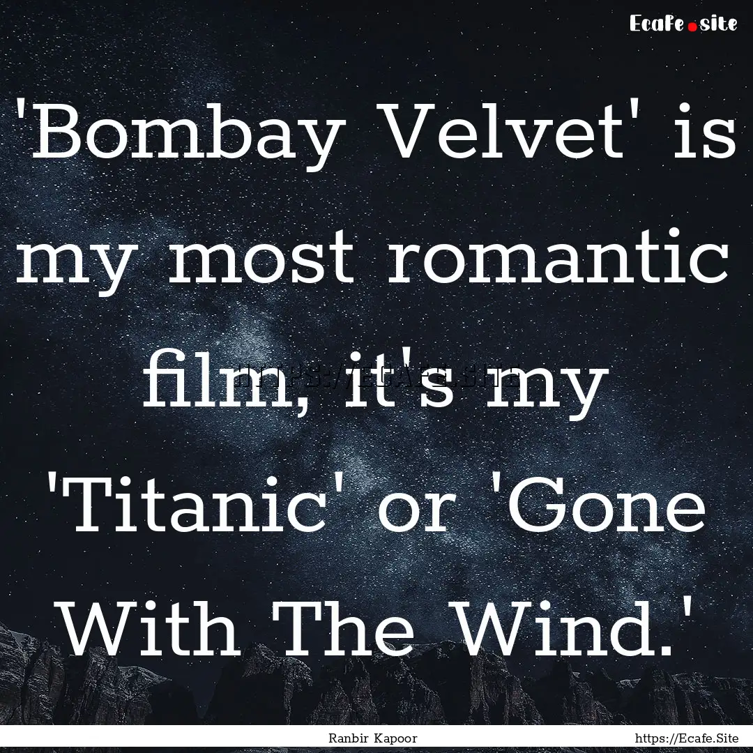 'Bombay Velvet' is my most romantic film,.... : Quote by Ranbir Kapoor