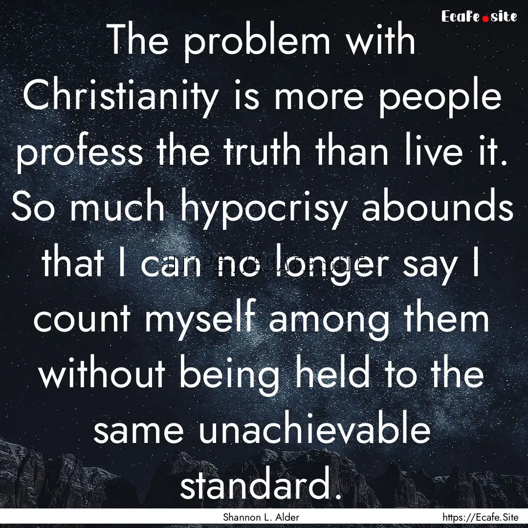 The problem with Christianity is more people.... : Quote by Shannon L. Alder