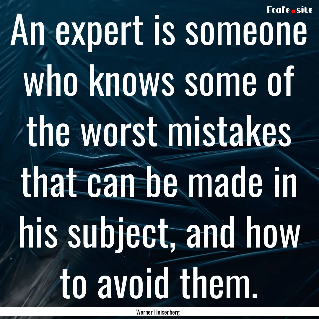 An expert is someone who knows some of the.... : Quote by Werner Heisenberg