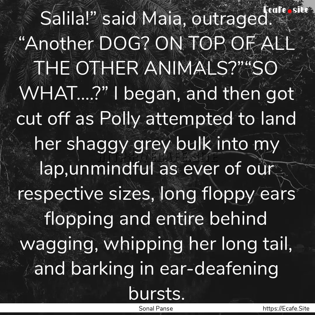 Salila!” said Maia, outraged. “Another.... : Quote by Sonal Panse