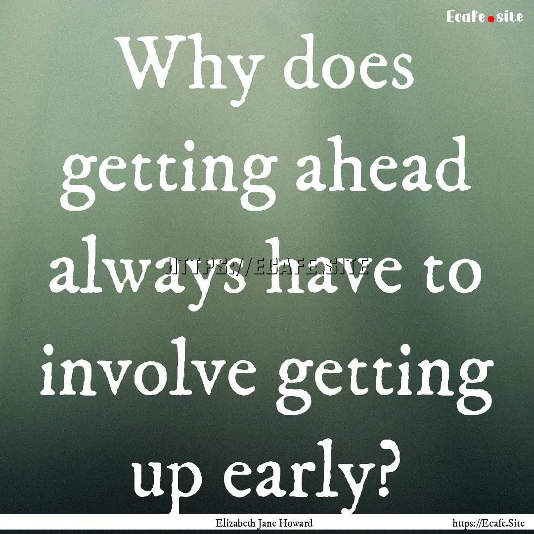 Why does getting ahead always have to involve.... : Quote by Elizabeth Jane Howard