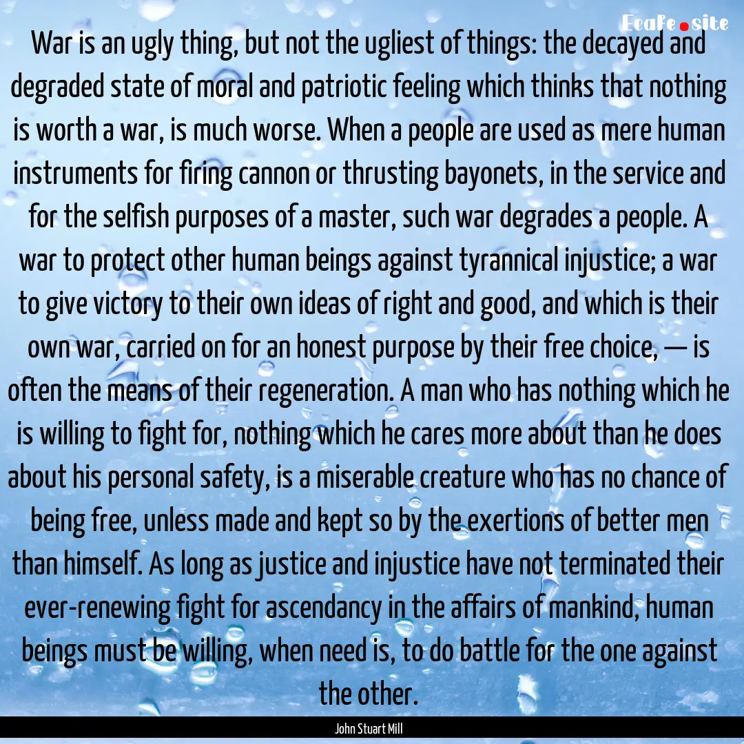 War is an ugly thing, but not the ugliest.... : Quote by John Stuart Mill