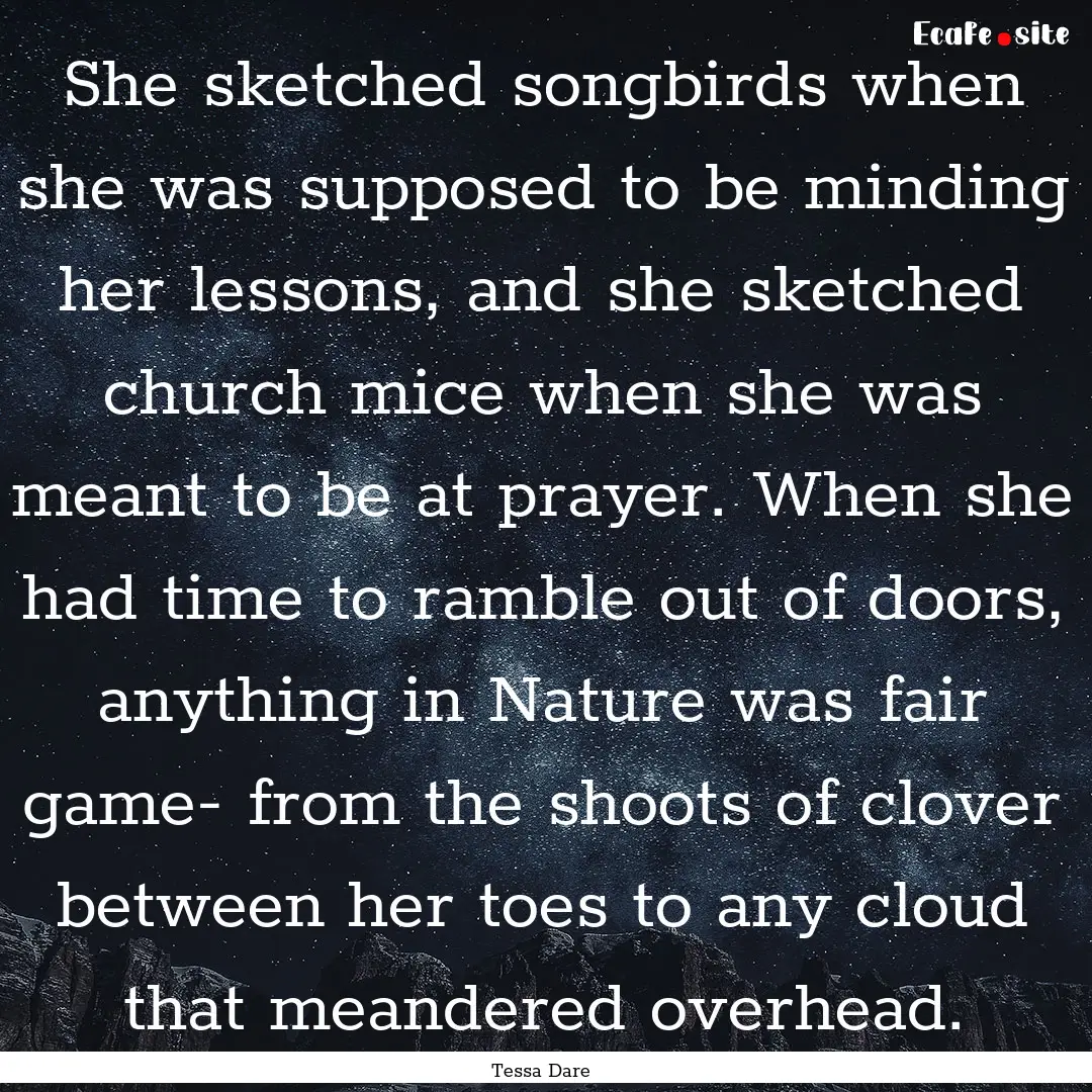 She sketched songbirds when she was supposed.... : Quote by Tessa Dare