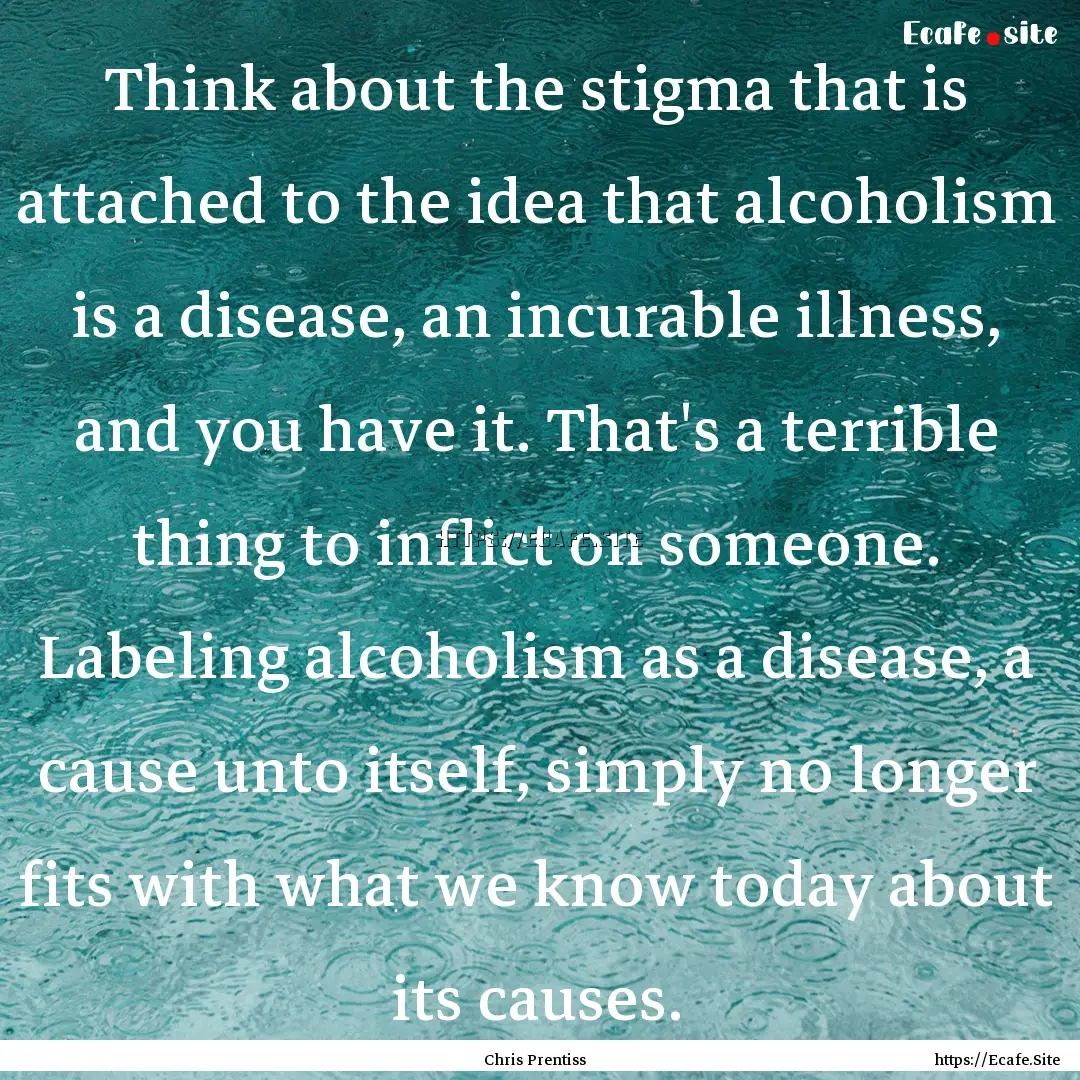 Think about the stigma that is attached to.... : Quote by Chris Prentiss