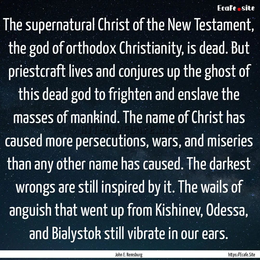 The supernatural Christ of the New Testament,.... : Quote by John E. Remsburg