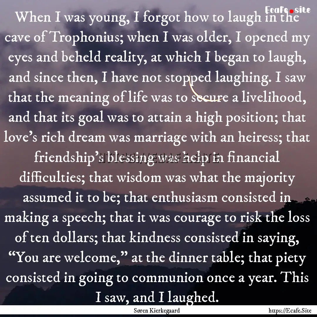 When I was young, I forgot how to laugh in.... : Quote by Søren Kierkegaard