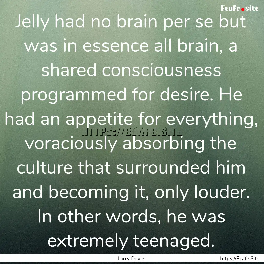 Jelly had no brain per se but was in essence.... : Quote by Larry Doyle