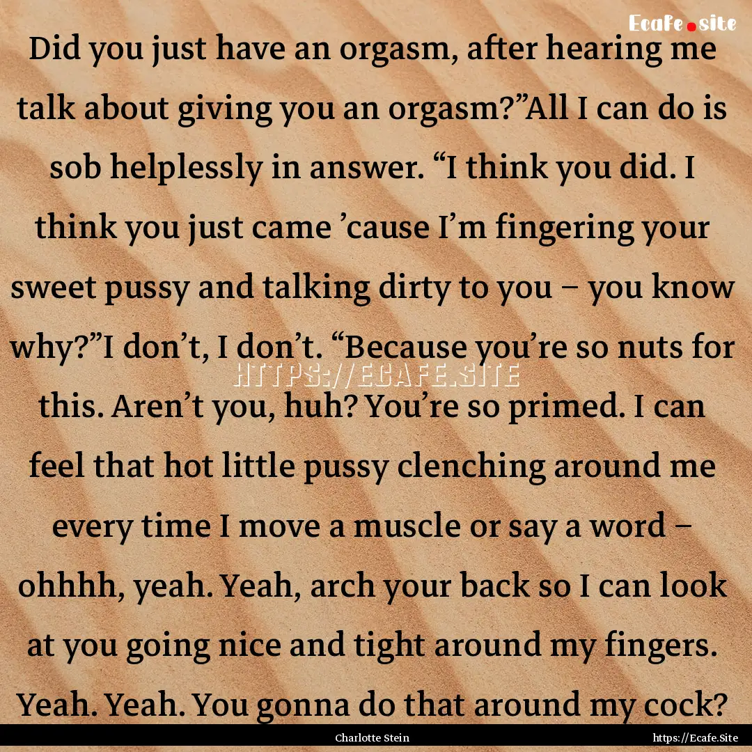 Did you just have an orgasm, after hearing.... : Quote by Charlotte Stein