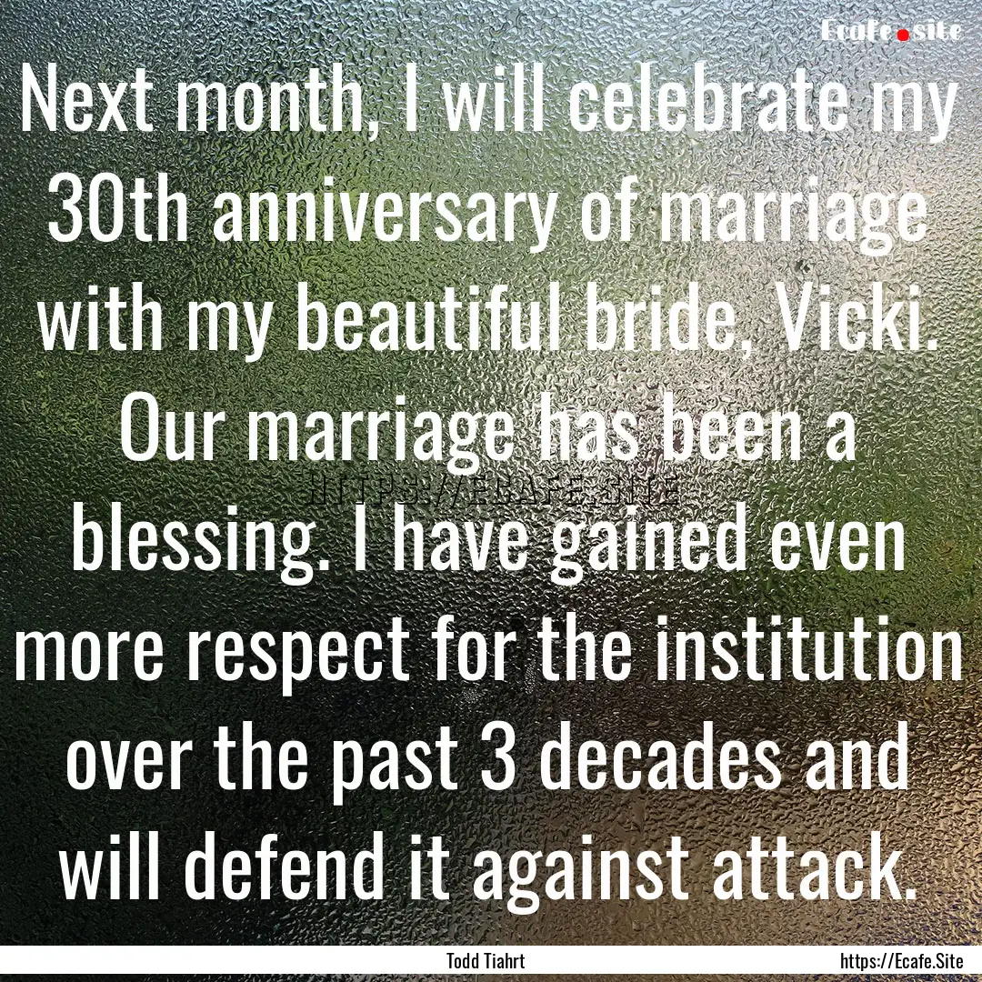 Next month, I will celebrate my 30th anniversary.... : Quote by Todd Tiahrt