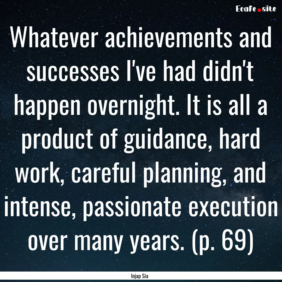 Whatever achievements and successes I've.... : Quote by Injap Sia