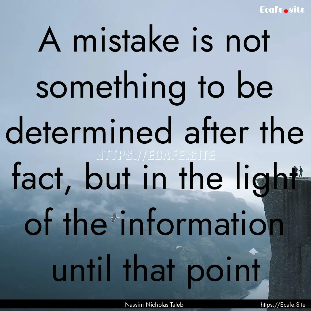 A mistake is not something to be determined.... : Quote by Nassim Nicholas Taleb