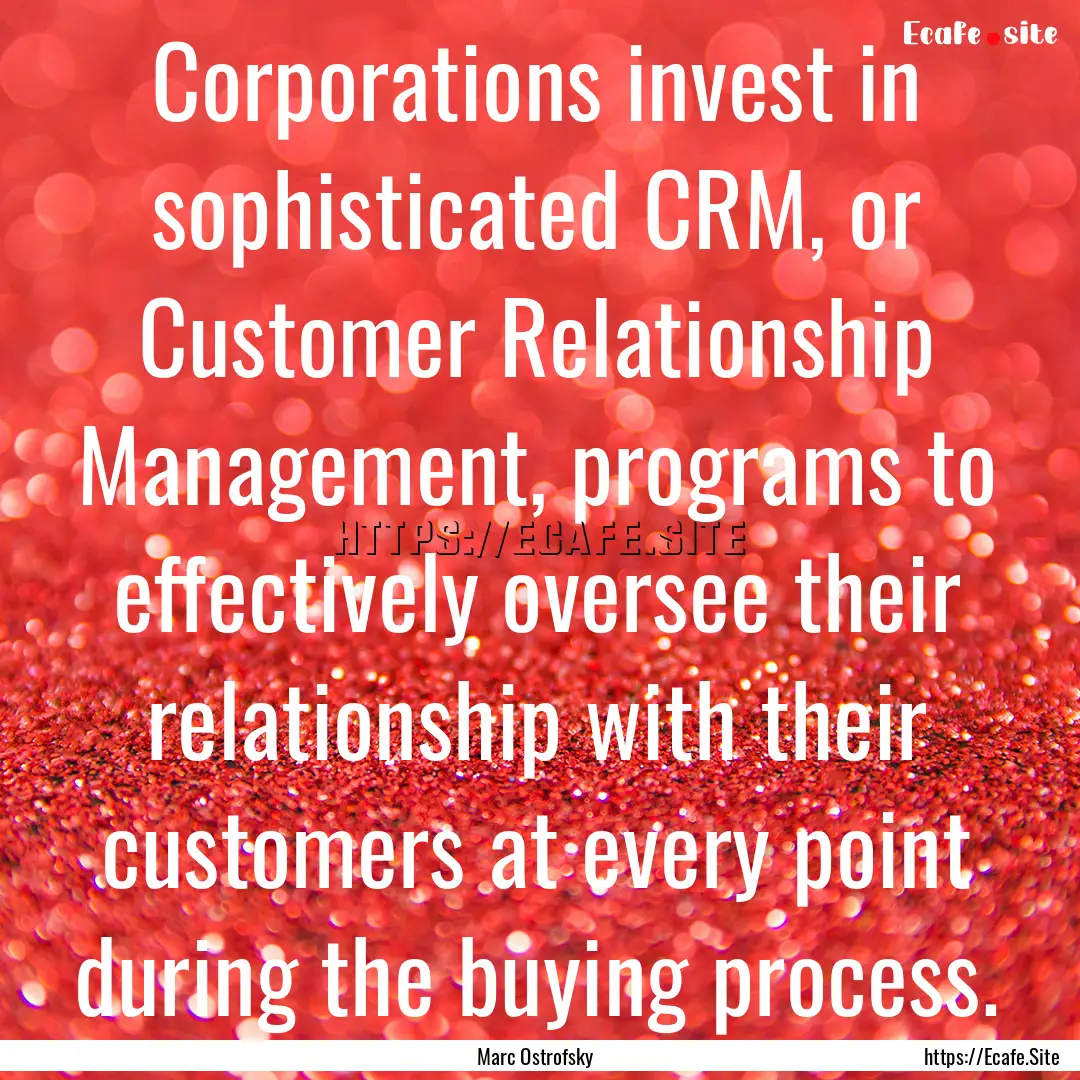 Corporations invest in sophisticated CRM,.... : Quote by Marc Ostrofsky