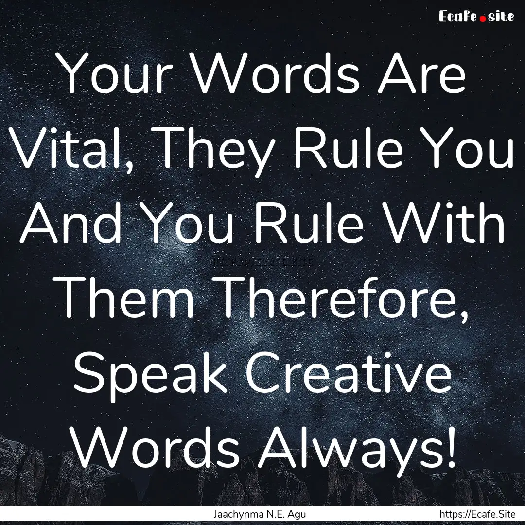 Your Words Are Vital, They Rule You And You.... : Quote by Jaachynma N.E. Agu