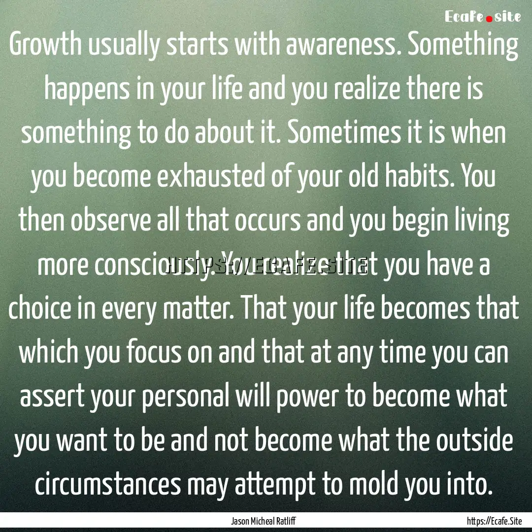 Growth usually starts with awareness. Something.... : Quote by Jason Micheal Ratliff