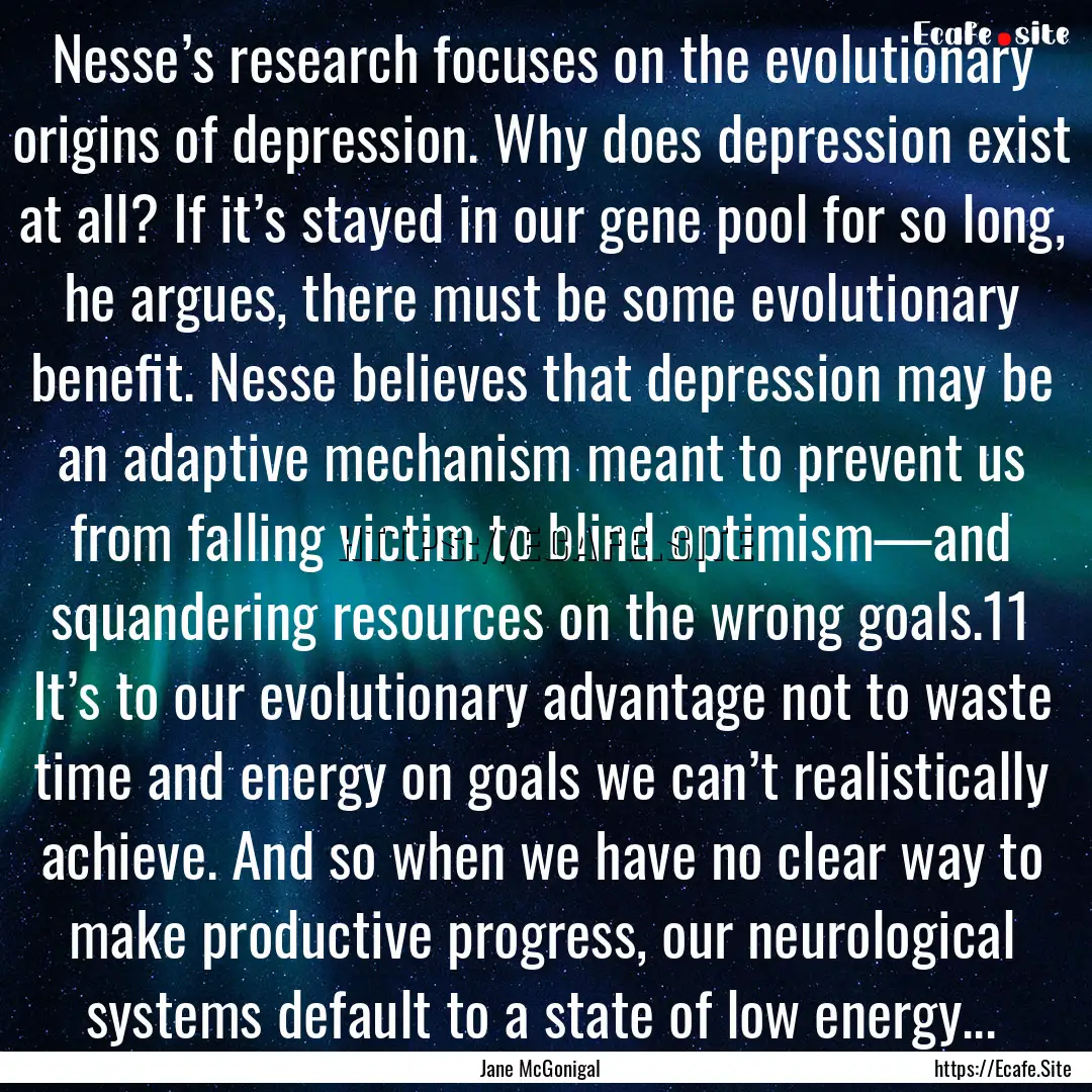 Nesse’s research focuses on the evolutionary.... : Quote by Jane McGonigal