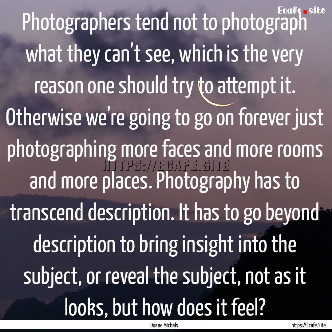 Photographers tend not to photograph what.... : Quote by Duane Michals